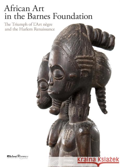 African Art in the Barnes Foundation: The Triumph of l'Art Negre and the Harlem Renaissance Clarke, Christa 9780847845217 Skira Rizzoli