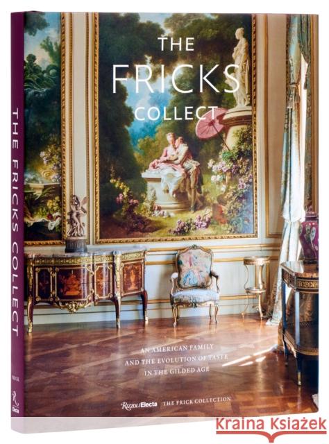 The Fricks Collect: An American Family and the Evolution of Taste During the Gilded Age Fellowes, Julian 9780847845750