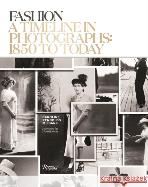 Fashion: A Timeline in Photographs: 1850 to Today Caroline Rennold Harold Koda 9780847846023 Rizzoli International Publications