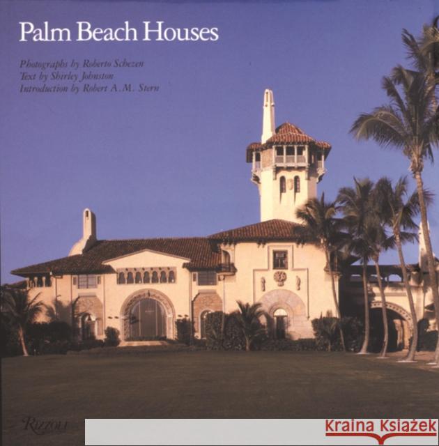 Palm Beach Houses Shirley Johnston Roberto Schezen Robert A. M. Stern 9780847846849 Rizzoli International Publications
