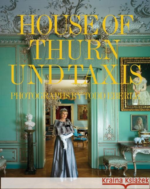 The House of Thurn Und Taxis Von Thurn Und Taxis, Gloria 9780847847143 Skira Rizzoli