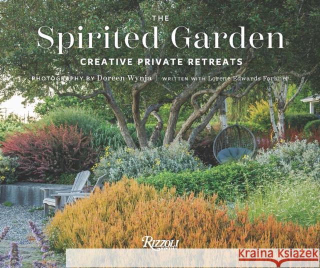 The Spirited Garden: Creative Private Retreats Doreen Wynja Lorene Edwards Forkner 9780847847877 Rizzoli International Publications