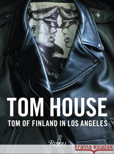 Tom House: Tom of Finland in Los Angeles Reynolds, Michael 9780847848119