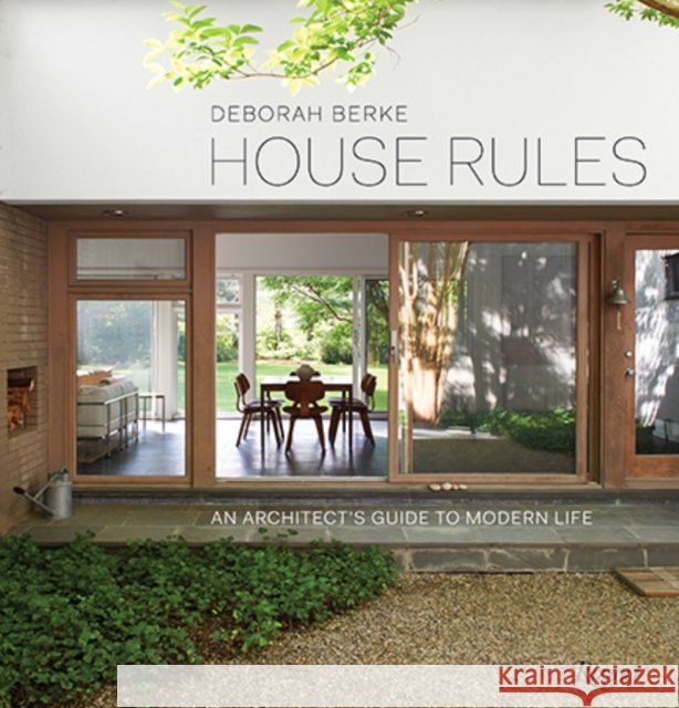 House Rules: An Architect's Guide to Modern Life Berke, Deborah 9780847848218