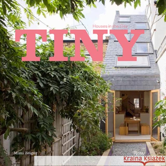 Tiny Houses in the City Mimi Zeiger 9780847848225 Rizzoli International Publications