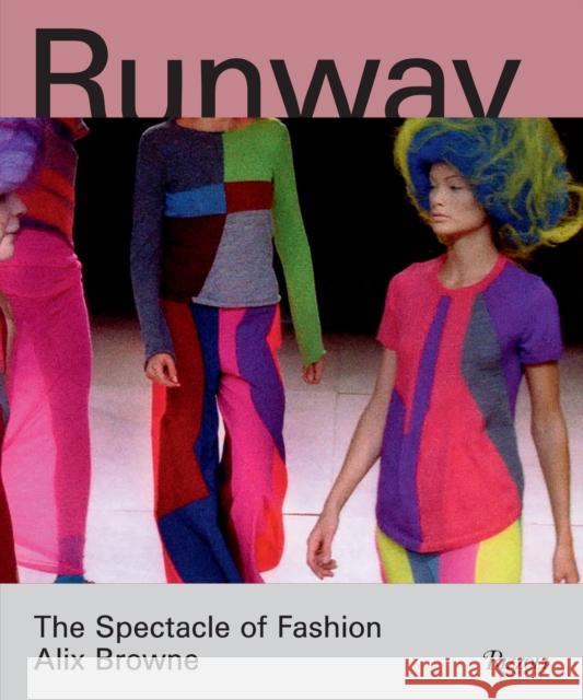 Runway: The Spectacle of Fashion Browne, Alix 9780847848751 Rizzoli International Publications