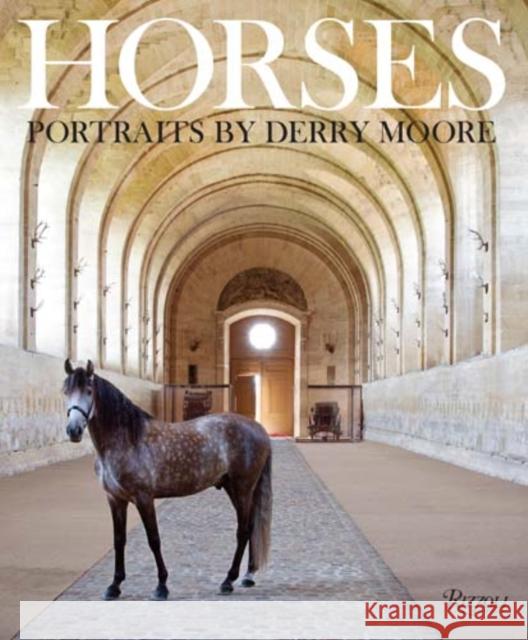 Horses : Portraits by Derry Moore Derry Moore Humphrey Wakefield Richard Stagg 9780847848843 Rizzoli International Publications