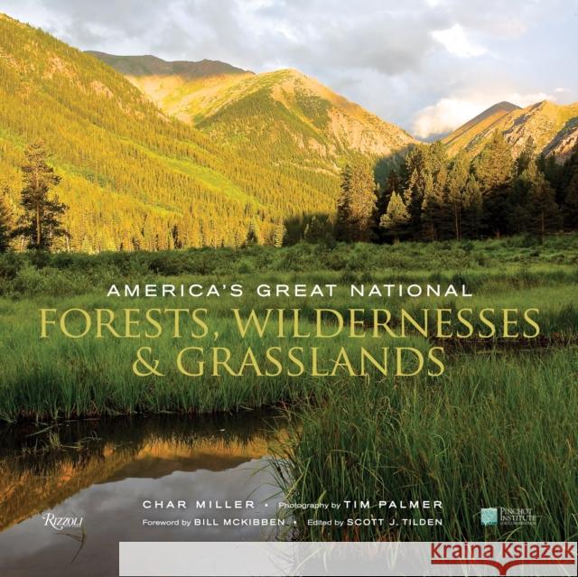 America's Great National Forests, Wildernesses, and Grasslands Char Miller Tim Palmer Bill McKibben 9780847849154 Rizzoli International Publications