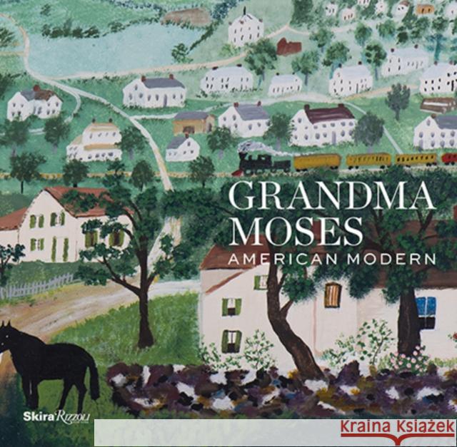 Grandma Moses: American Modern Robert Wolterstorff Thomas Denenberg Jamie Franklin 9780847849239