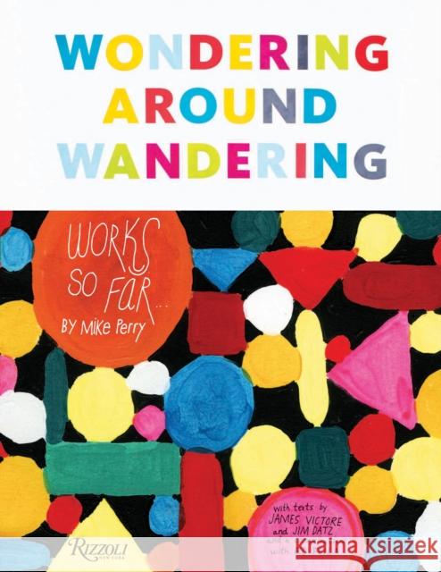Wondering Around Wandering: Work-So-Far by Mike Perry Perry, Mike 9780847858033 0