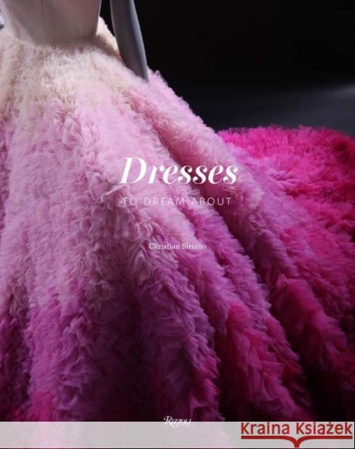 Dresses to Dream about Christian Siriano 9780847858385 Rizzoli International Publications