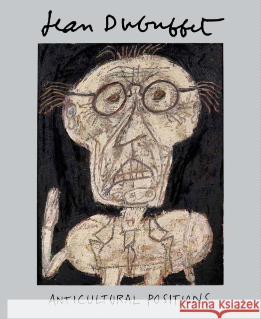 Jean Dubuffet: Anticultural Positions Mark Rosenthal Anny Aviram Kent Minturn 9780847858514