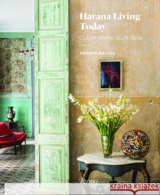 Havana Living Today: Cuban Home Style Now Hermes Mallea 9780847858804 Rizzoli International Publications