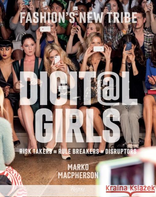 Digital Girls: Fashion's New Tribe MacPherson, Marko 9780847858859 Rizzoli International Publications
