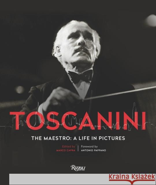 Toscanini: The Maestro: A Life in Pictures Capra, Marco 9780847859221 Rizzoli International Publications