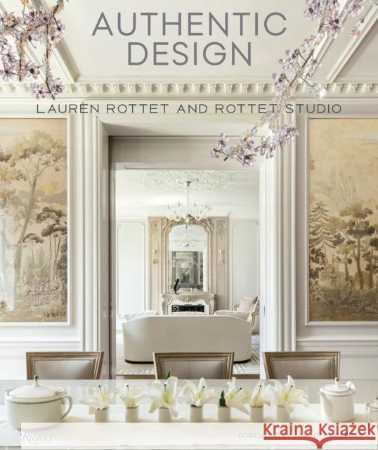 Authentic Design: Lauren Rottet and Rottet Studio Lauren Rottet Paul Goldberger 9780847860029 Rizzoli International Publications