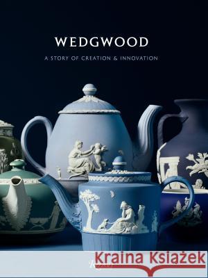 Wedgwood: A Story of Creation and Innovation Gaye Blake-Roberts Alice Rawsthorn Mariusz Skronski 9780847860104 Rizzoli International Publications