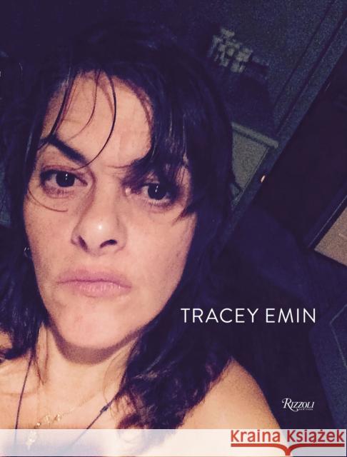 Tracey Emin: Works 2007-2017 Jonathan Jones 9780847860166