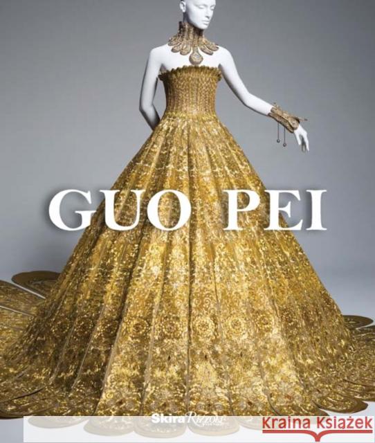 Guo Pei: Couture Beyond Colin Douglas Gray Paula Wallace 9780847860661 Skira Rizzoli
