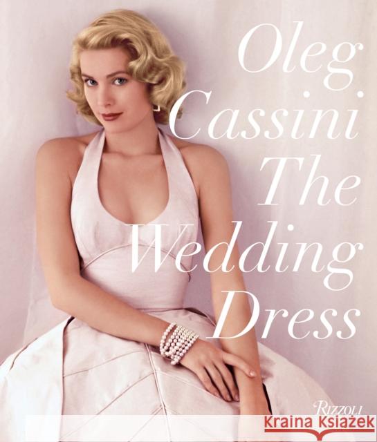 The Wedding Dress: Newly Revised and Updated Collector's Edition Oleg Cassini Liz Smith 9780847861170 Rizzoli International Publications