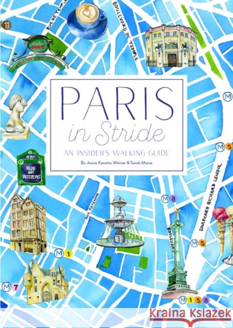 Paris in Stride: An Insider's Walking Guide Jessie Kanelos Weiner Sarah Moroz 9780847861255 Rizzoli International Publications