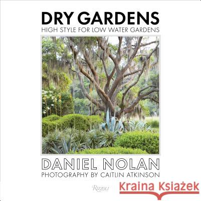 Dry Gardens: High Style for Low Water Gardens Flora Grubb 9780847861262 Rizzoli International Publications