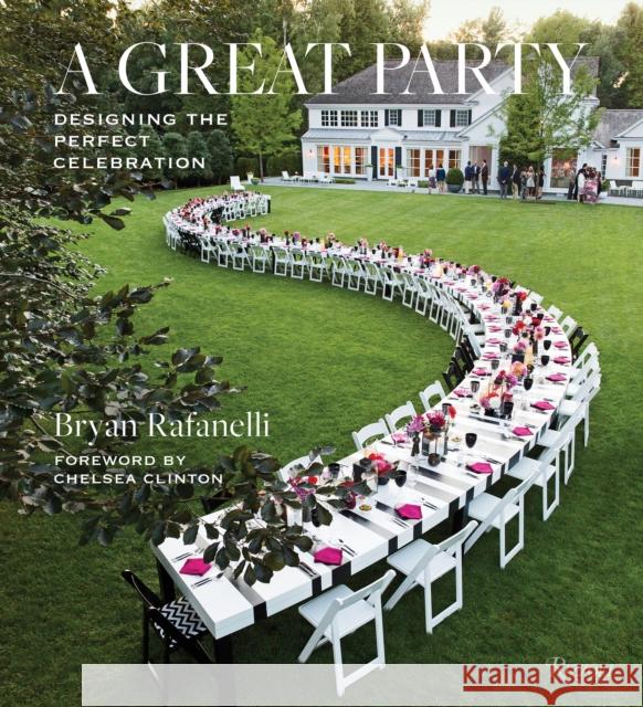 Great Party: Designing the Perfect Celebration Clinton, Chelsea 9780847861279