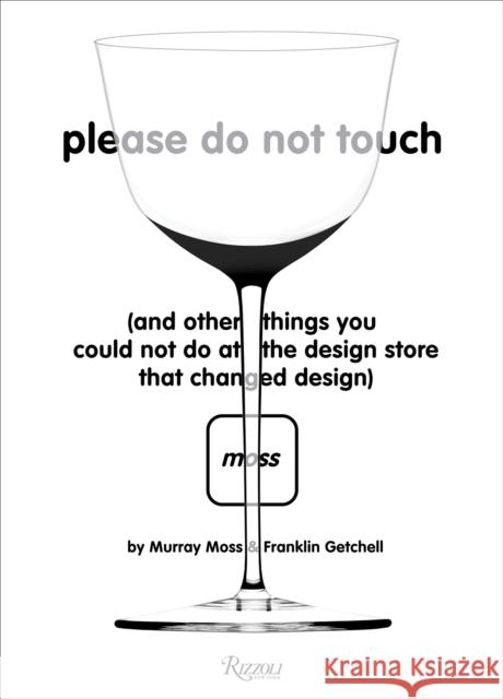 Please Do Not Touch: And Other Things You Couldn't Do at Moss the Design Store That Changed Design Murray Moss Franklin Gettchell 9780847861576 Rizzoli International Publications