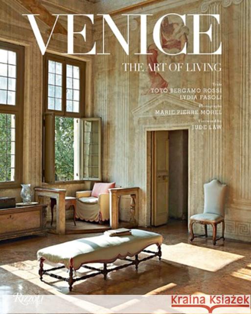 Venice: The Art of Living Lydia Fasoli Toto Bergamo Rossi Marie Morel 9780847861828 Rizzoli International Publications