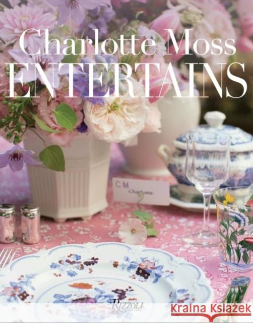 Charlotte Moss Entertains Moss, Charlotte 9780847861859 Rizzoli International Publications