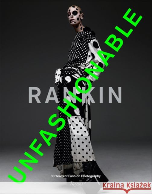 Rankin: Unfashionable: 30 Years of Fashion Photography Rankin 9780847862177 Rizzoli International Publications