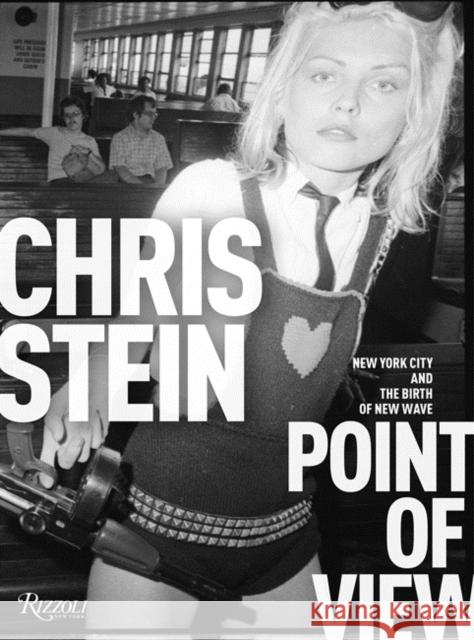 Point of View: Me, New York City and the Punk Scene Chris Stein 9780847862184 Rizzoli International Publications