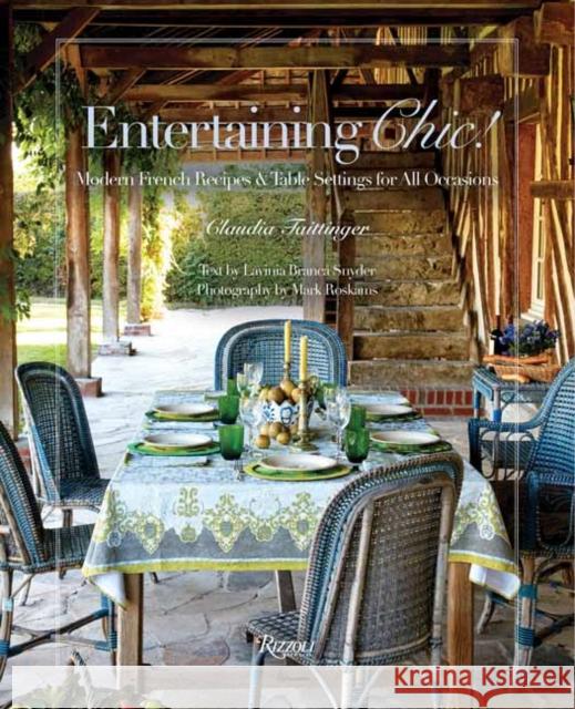 Entertaining Chic!: Modern French Recipes and Table Settings for All Occasions Claudia Tattinger Mark Roskams 9780847862245 Rizzoli International Publications