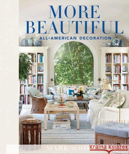 More Beautiful: All-American Decoration Mark D. Sikes 9780847862269 Rizzoli International Publications