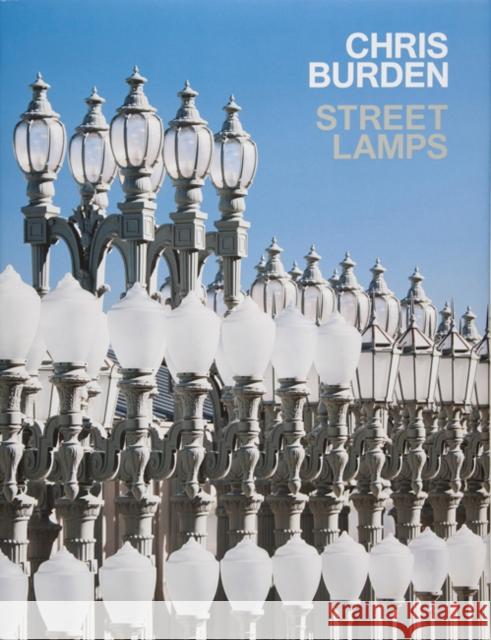 Chris Burden: Streetlamps Ferguson, Russell 9780847862696 Gagosian / Rizzoli