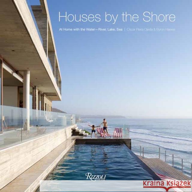 Houses by the Shore: At Home with the Water: River, Lake, Sea Ojeda, Oscar Riera 9780847862801 Rizzoli International Publications