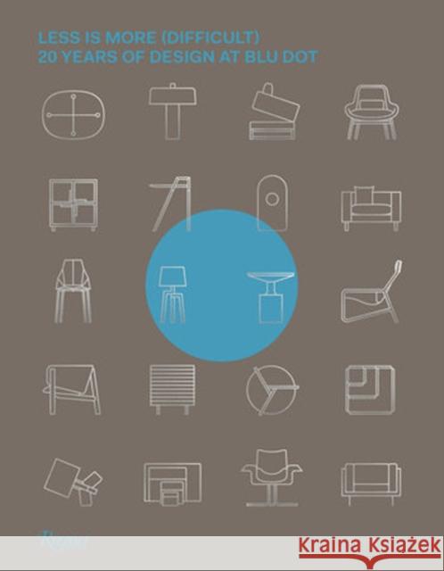 Less Is More (Difficult): 20 Years of Design at Blu Dot John Christakos 9780847863020 Rizzoli International Publications