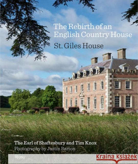 The Rebirth of an English Country House: St. Giles House Tim Knox 9780847863204 Rizzoli International Publications