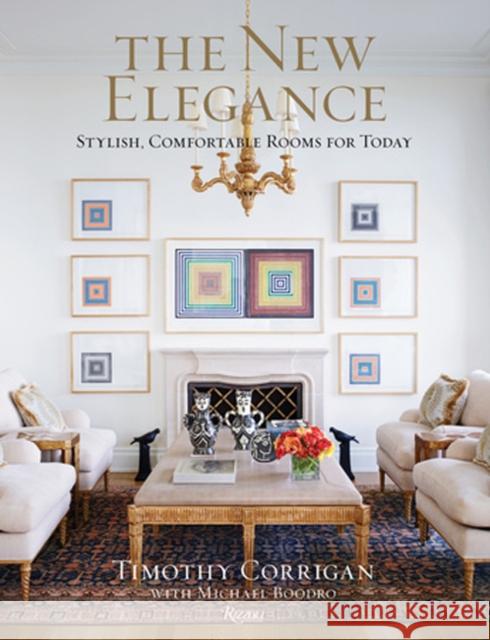 The New Elegance: Stylish, Comfortable Rooms for Today Corrigan, Timothy 9780847863617 Rizzoli International Publications