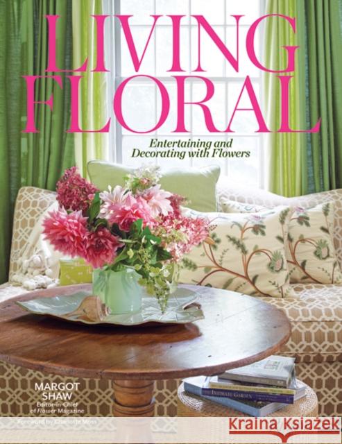 Living Floral: Entertaining and Decorating with Flowers Shaw, Margot 9780847863624 Rizzoli International Publications