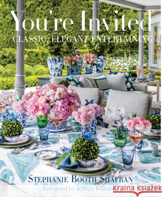 You're Invited: Classic, Elegant Entertaining Stephanie Booth Shafran Gemma Ingalls Andrew Ingalls 9780847863716 Rizzoli International Publications