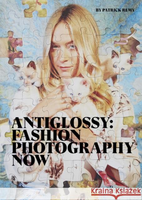 Anti Glossy: Fashion Photography Now Remy, Patrick 9780847864591 Rizzoli International Publications