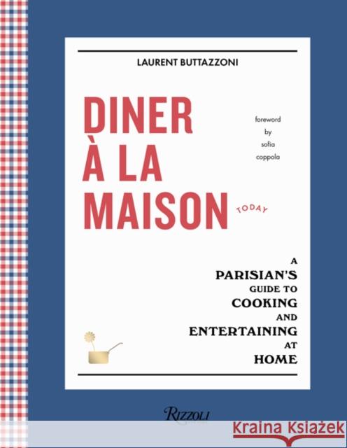 Diner À La Maison: A Parisian's Guide to Cooking and Entertaining at Home Buttazzoni, Laurent 9780847864706 Rizzoli International Publications