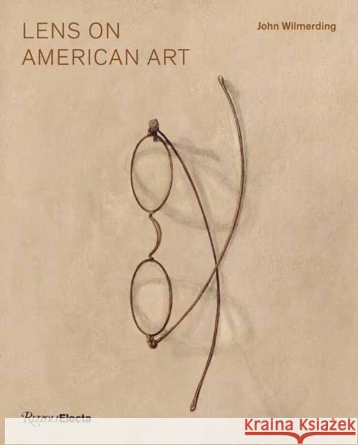 Lens on American Art: The Depiction and Role of Eyeglasses John Wilmerding 9780847864768 Rizzoli Electa