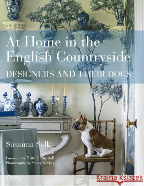 At Home in the English Countryside: Designers and Their Dogs Susanna Salk Nina Campbell Stacey Bewkes 9780847864782 Rizzoli International Publications
