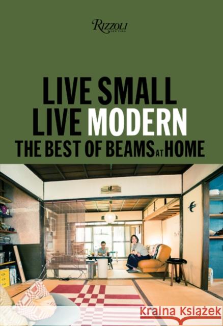 Live Small/Live Modern: The Best of Beams at Home BEAMS 9780847865253 Rizzoli International Publications