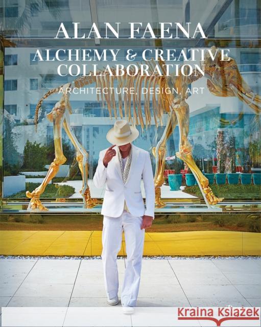 Alan Faena: Alchemy & Creative Collaboration: Architecture, Design, Art Faena, Alan 9780847865352 Rizzoli International Publications