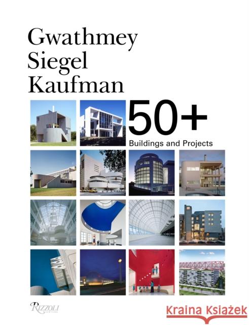 Gwathmey Siegel Kaufman 50+: Buildings and Projects Faia, Robert H. Siegel 9780847865475 Rizzoli International Publications