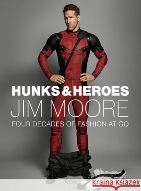 Hunks & Heroes: Four Decades of Fashion at GQ Moore, Jim 9780847865574