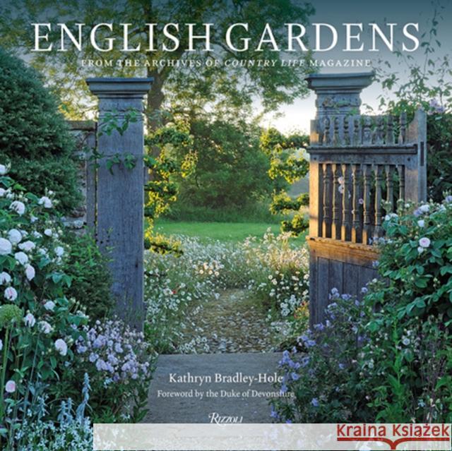 English Gardens: From the Archives of Country Life Magazine Kathryn Bradley-Hole The Duke of Devonshire 9780847865796 Rizzoli International Publications